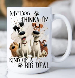 My Dog Thinks I'm a Big Deal Mug